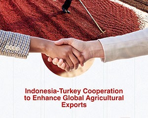 Indonesia-Turkey Cooperation to Enhance Global Agricultural Exports